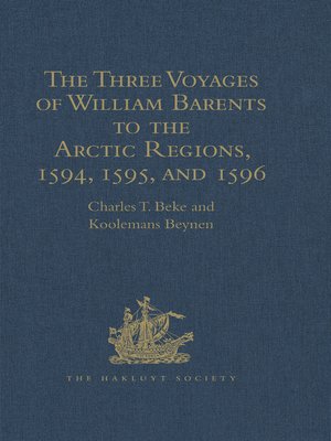 cover image of The Three Voyages of William Barents to the Arctic Regions, 1594, 1595, and 1596, by Gerrit de Veer